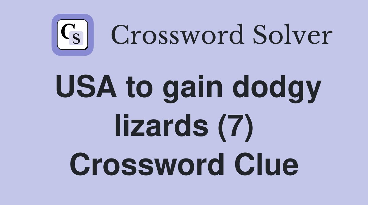 USA to gain dodgy lizards (7) Crossword Clue