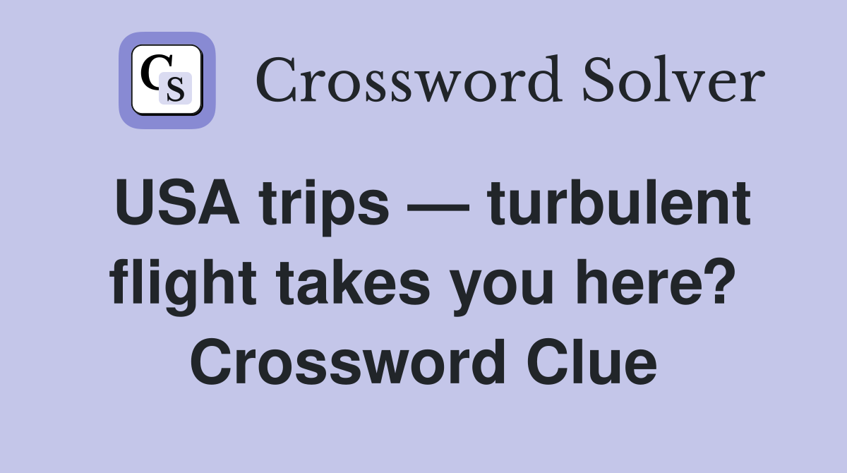 USA trips — turbulent flight takes you here? Crossword Clue