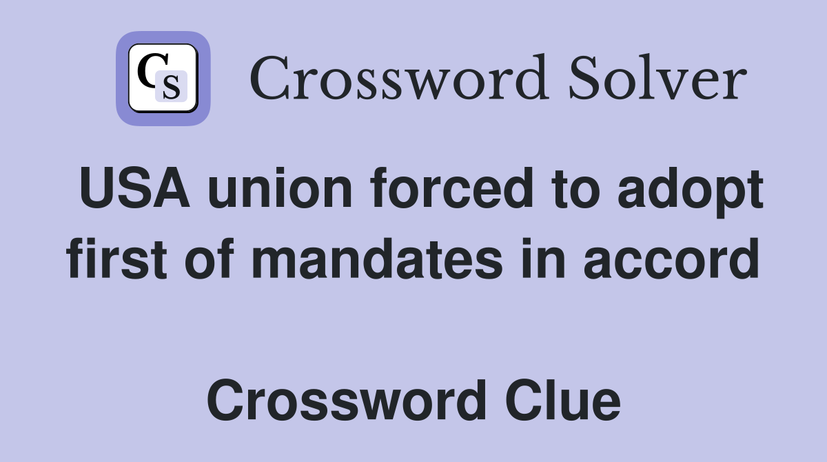 USA union forced to adopt first of mandates in accord  Crossword Clue