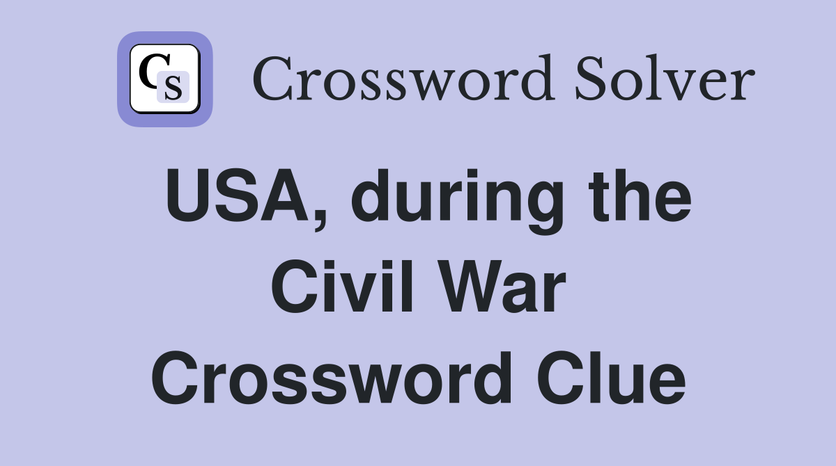 USA, during the Civil War Crossword Clue