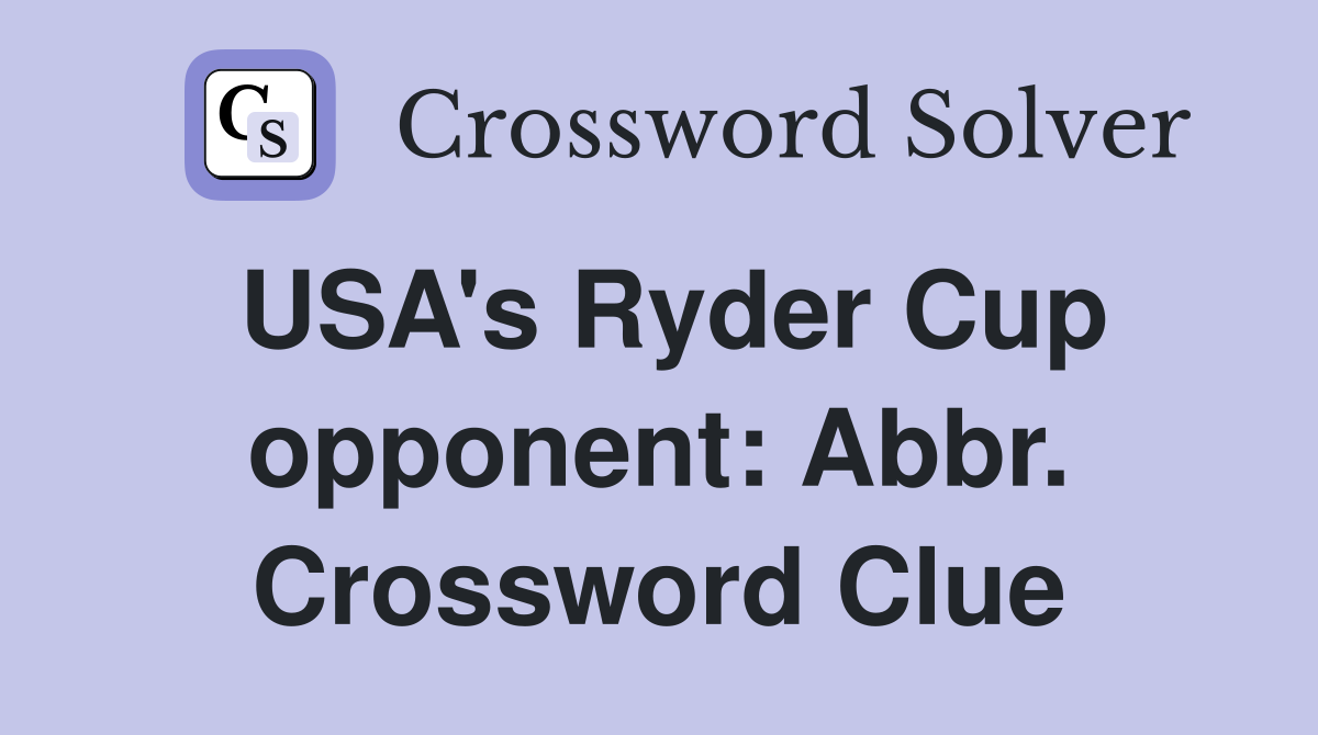USA's Ryder Cup opponent: Abbr. Crossword Clue