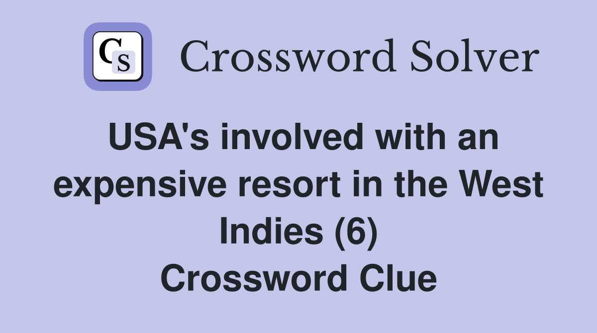 USA's involved with an expensive resort in the West Indies (6) Crossword Clue