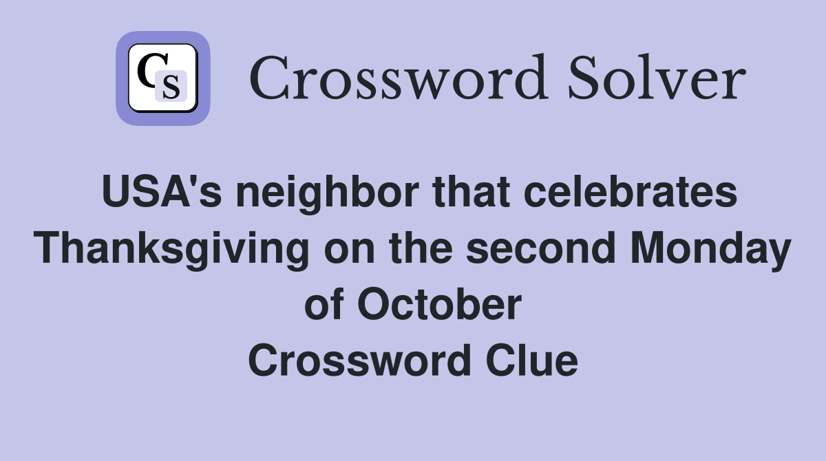 USA's neighbor that celebrates Thanksgiving on the second Monday of October Crossword Clue