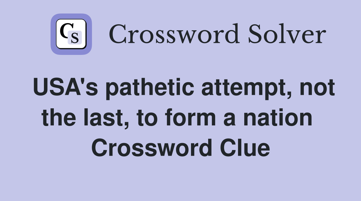 USA's pathetic attempt, not the last, to form a nation  Crossword Clue