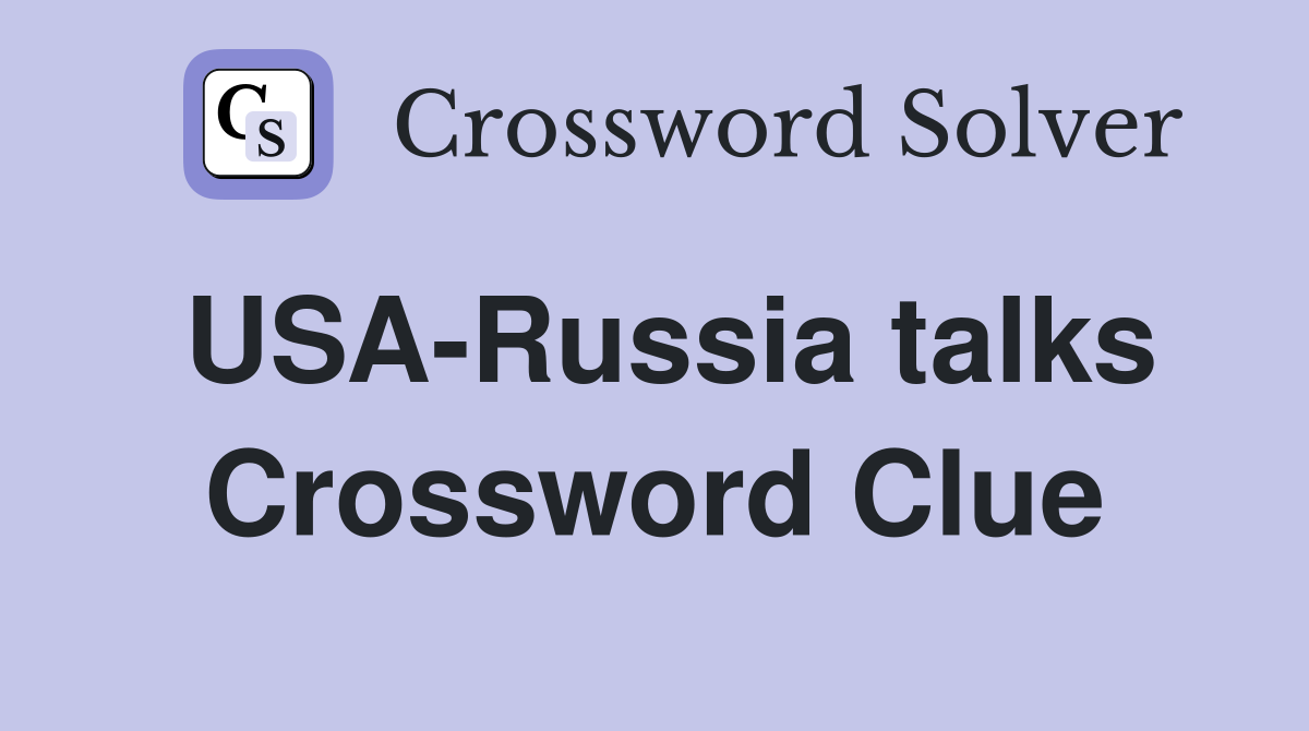 USA-Russia talks Crossword Clue