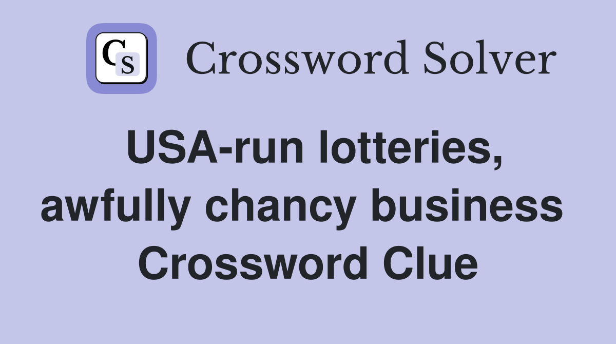 USA-run lotteries, awfully chancy business  Crossword Clue
