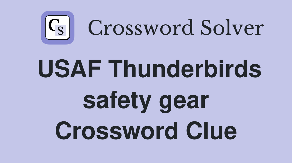 USAF Thunderbirds safety gear Crossword Clue