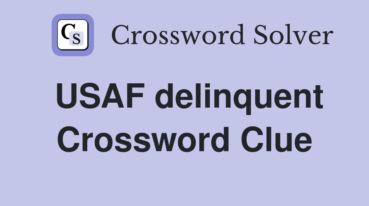 USAF delinquent Crossword Clue