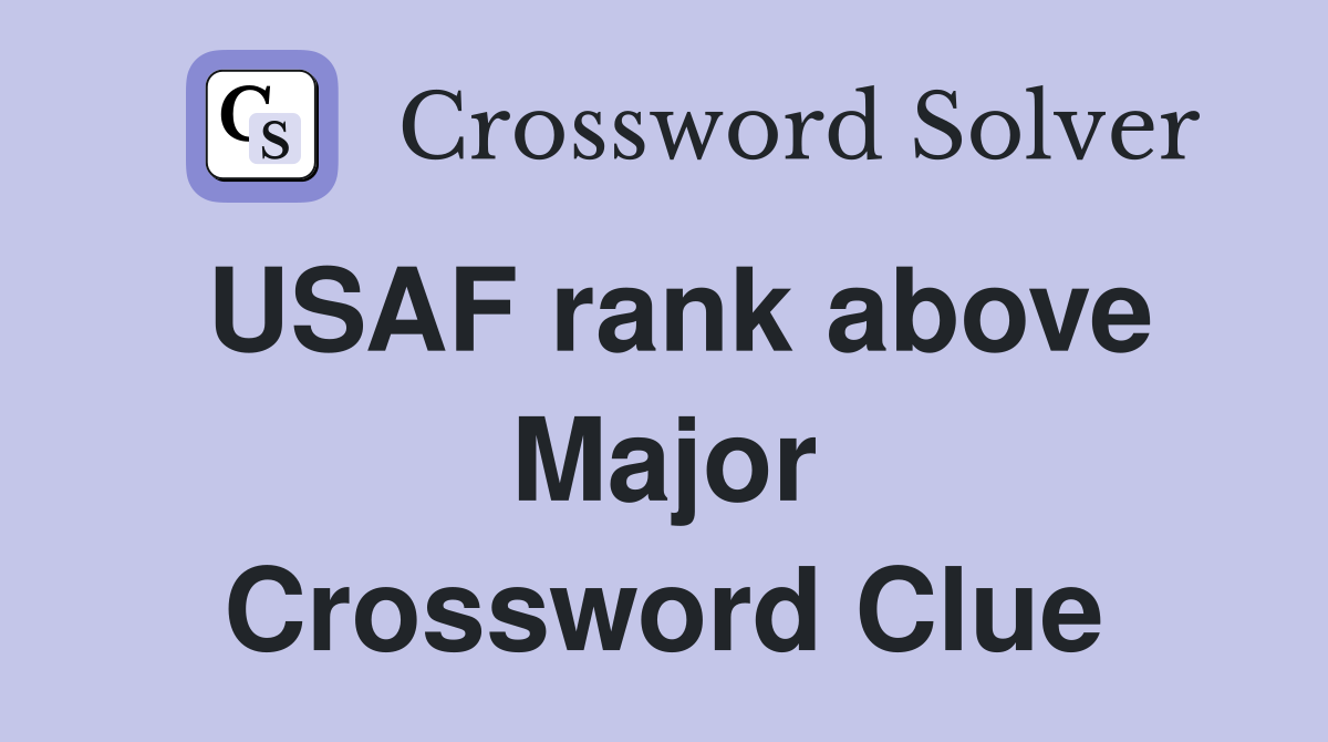 USAF rank above Major Crossword Clue