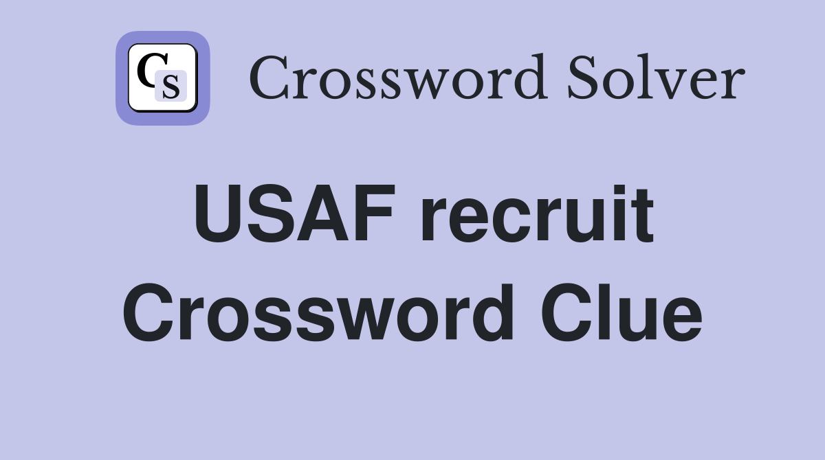 USAF recruit Crossword Clue