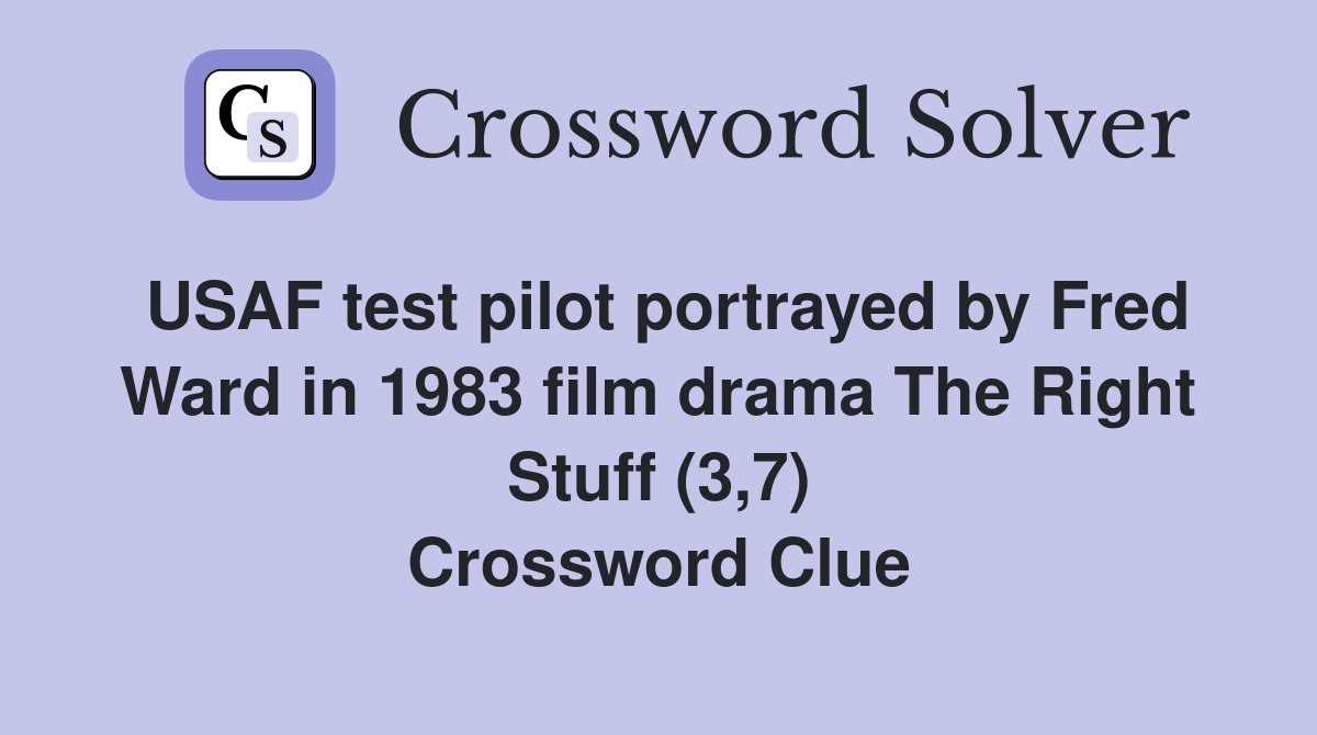 USAF test pilot portrayed by Fred Ward in 1983 film drama The Right Stuff (3,7) Crossword Clue