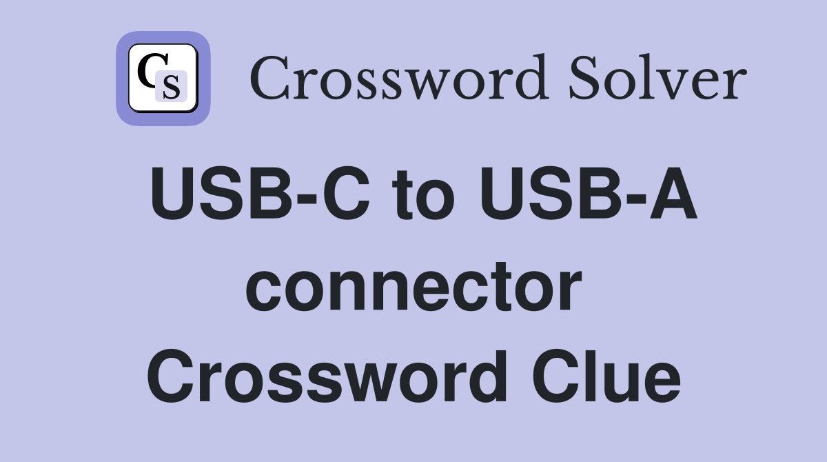USB-C to USB-A connector Crossword Clue
