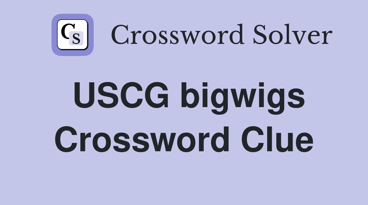 USCG bigwigs Crossword Clue