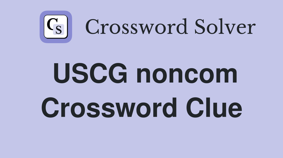 USCG noncom Crossword Clue