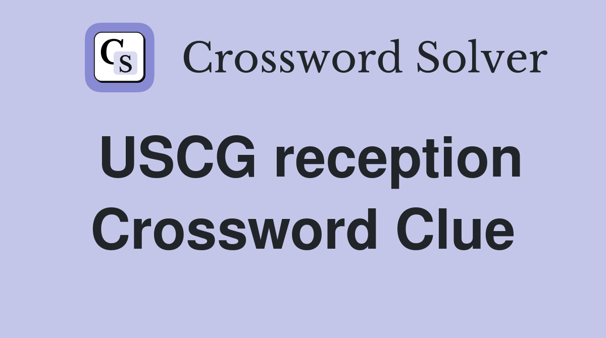 USCG reception Crossword Clue