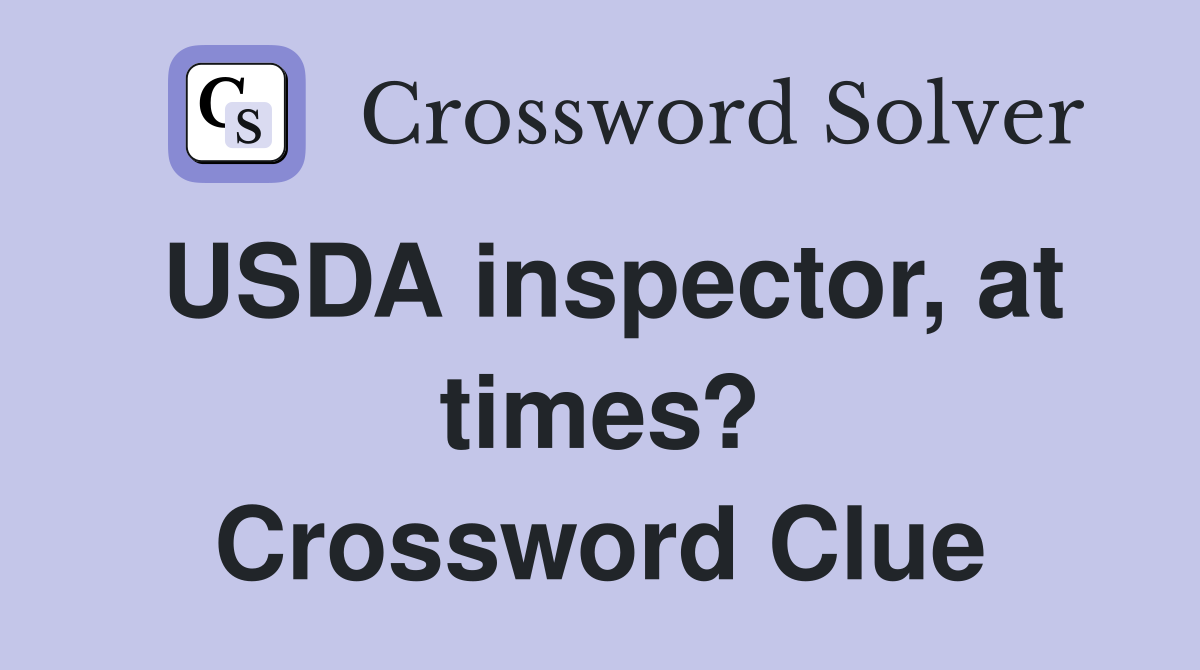 USDA inspector, at times? Crossword Clue