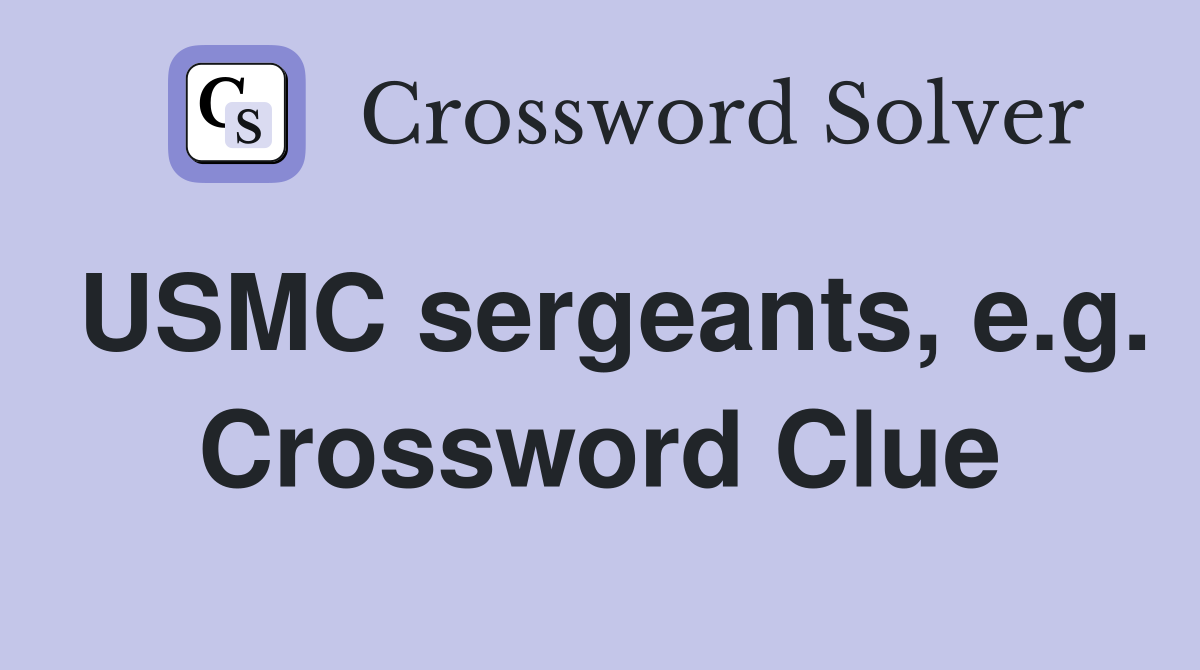 USMC sergeants, e.g. Crossword Clue