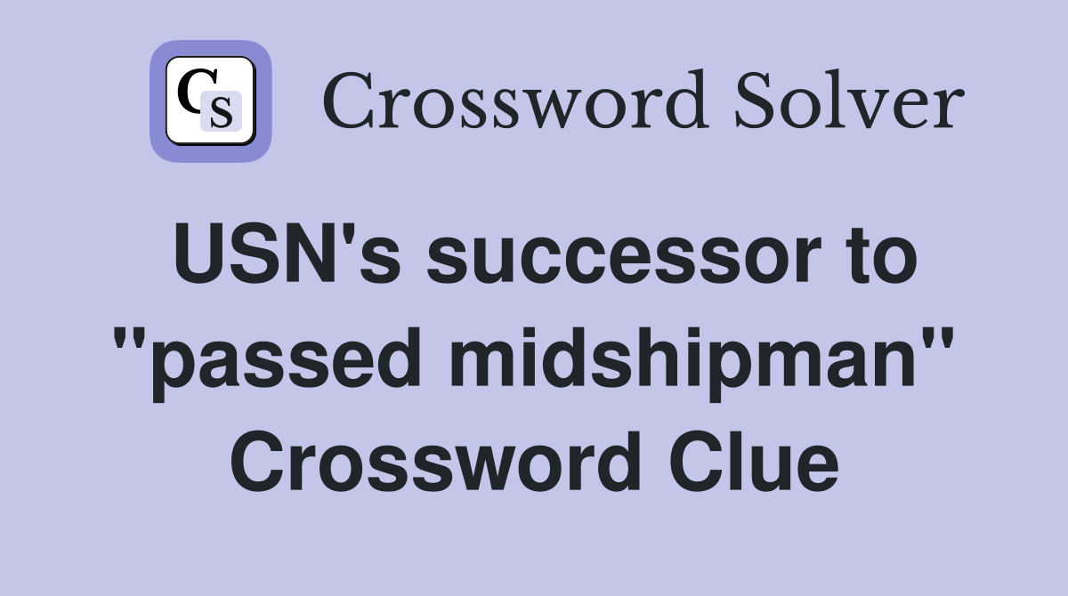 USN's successor to ''passed midshipman'' Crossword Clue