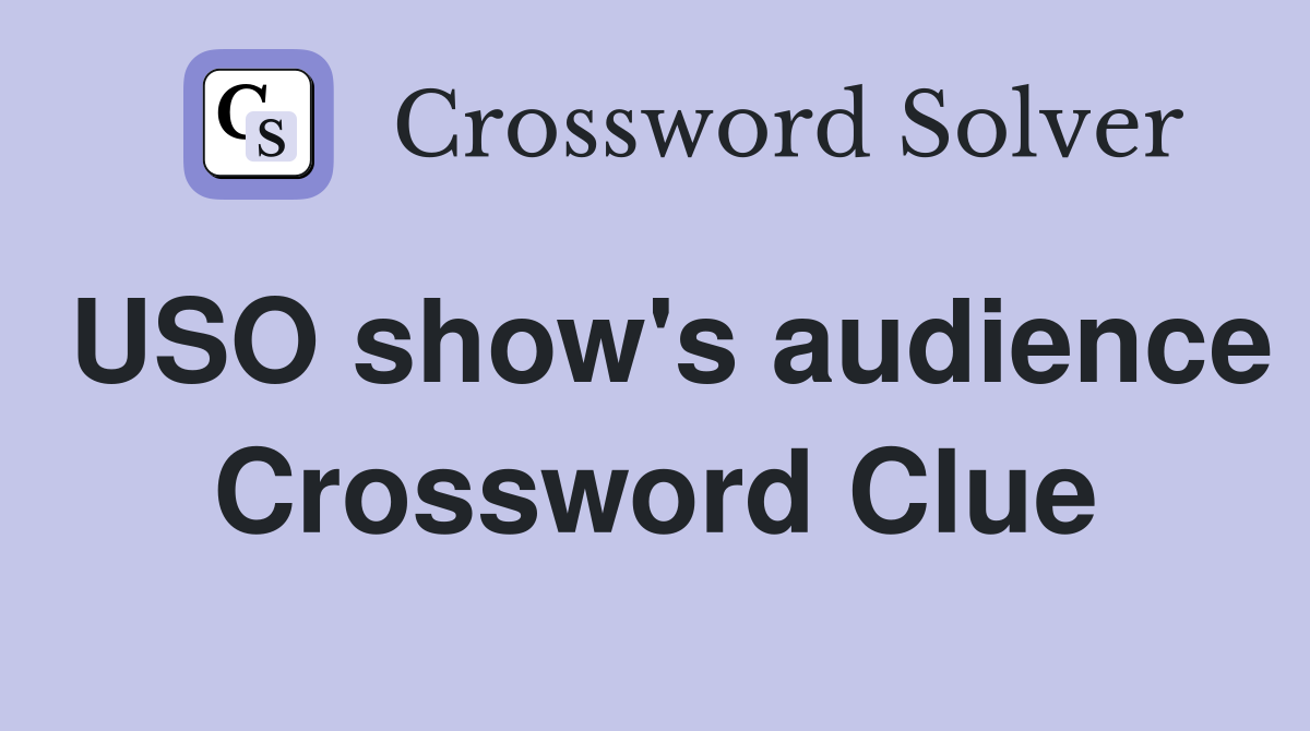 USO show's audience Crossword Clue
