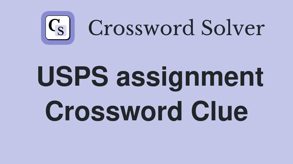 USPS assignment Crossword Clue