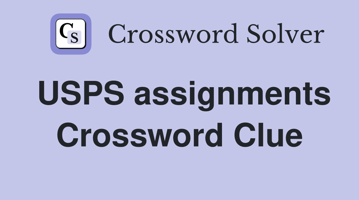 USPS assignments Crossword Clue