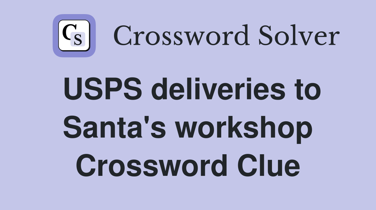 USPS deliveries to Santa's workshop Crossword Clue