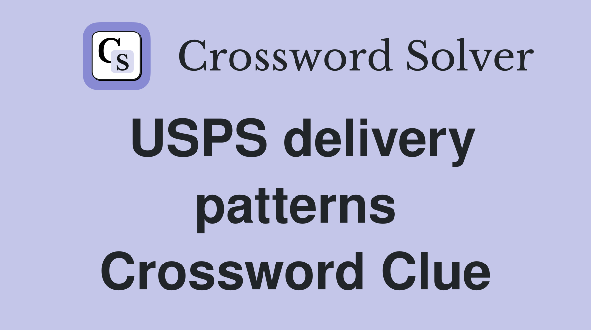 USPS delivery patterns Crossword Clue