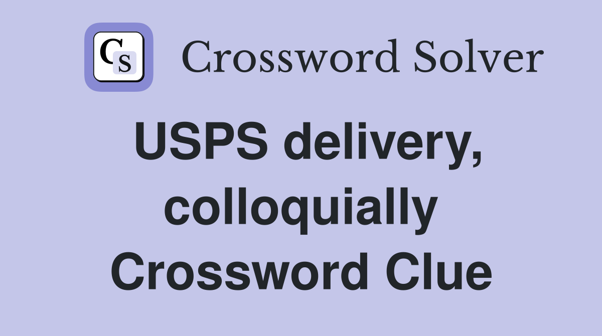 USPS delivery, colloquially Crossword Clue