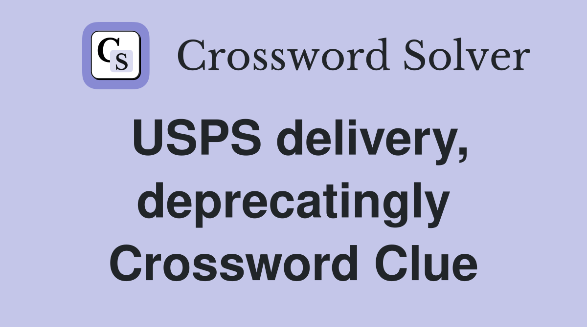 USPS delivery, deprecatingly Crossword Clue
