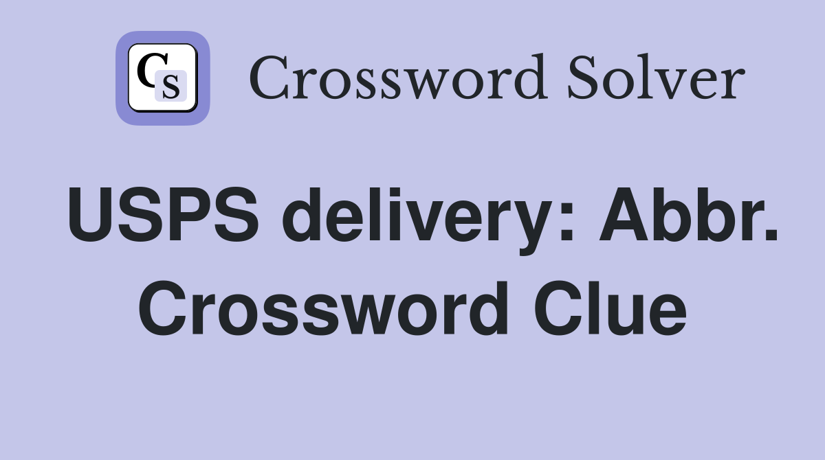 USPS delivery: Abbr. Crossword Clue