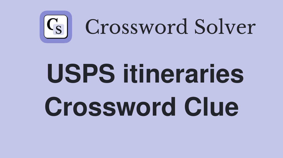 USPS itineraries Crossword Clue