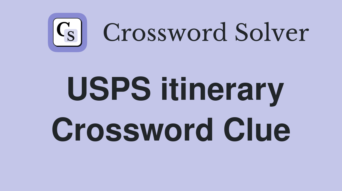 USPS itinerary Crossword Clue