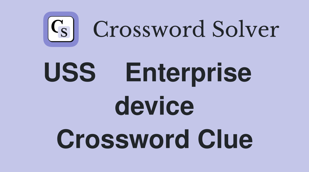 USS    Enterprise    device Crossword Clue