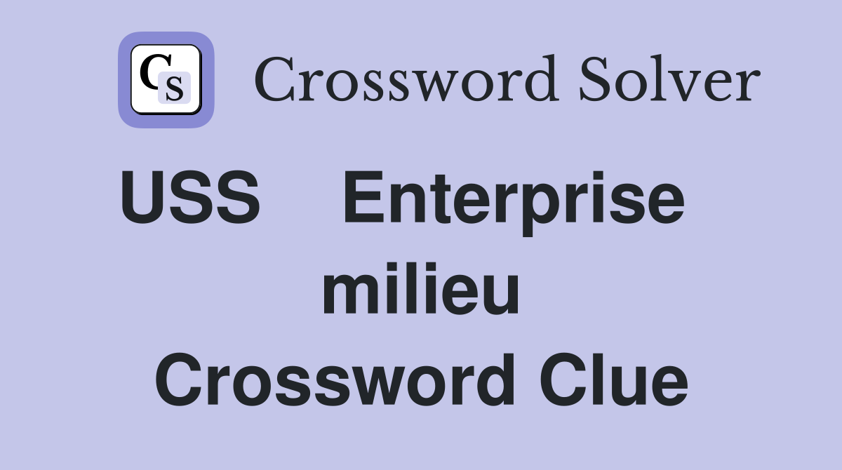 USS    Enterprise    milieu Crossword Clue