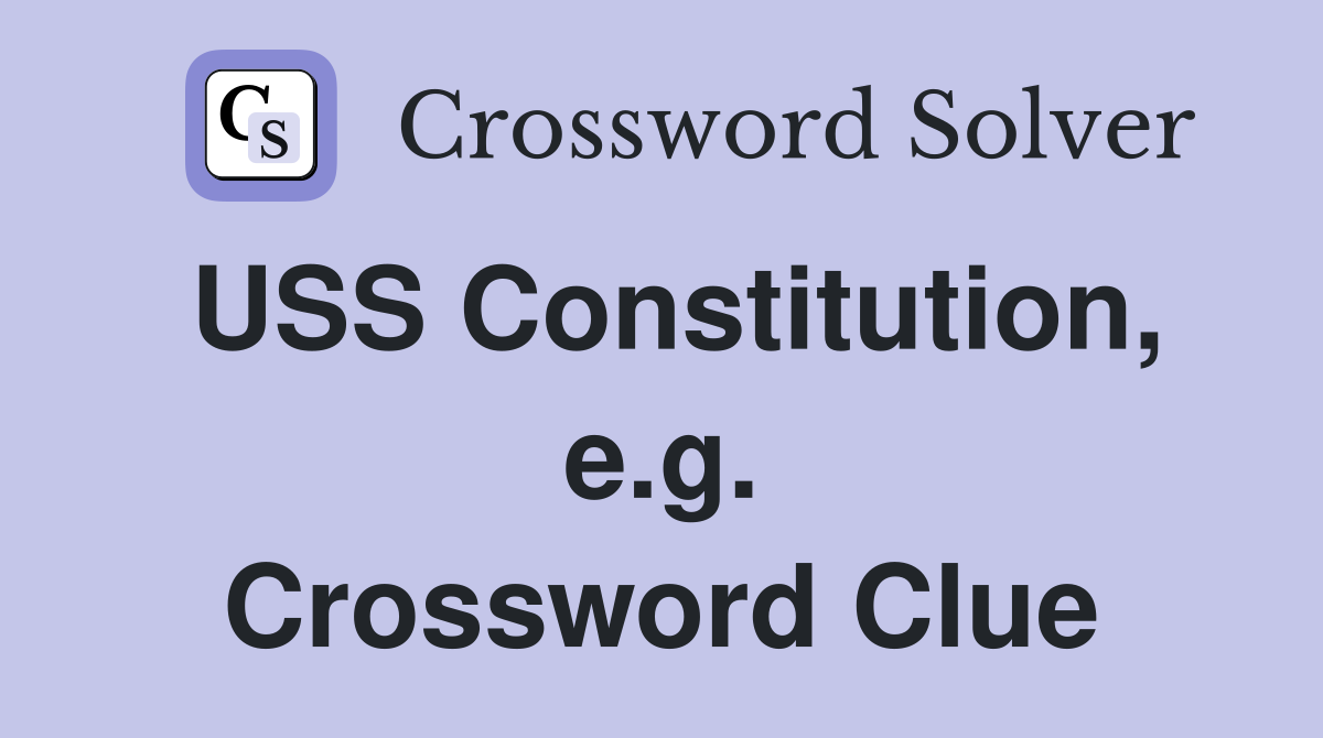USS Constitution, e.g. Crossword Clue