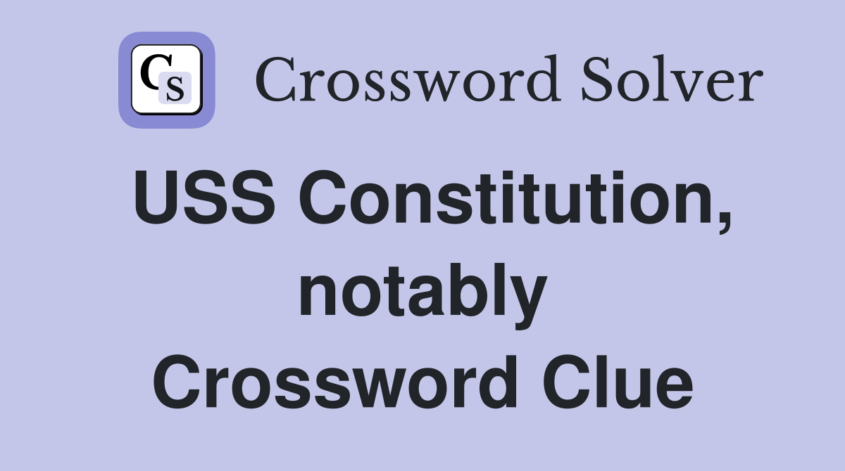USS Constitution, notably Crossword Clue