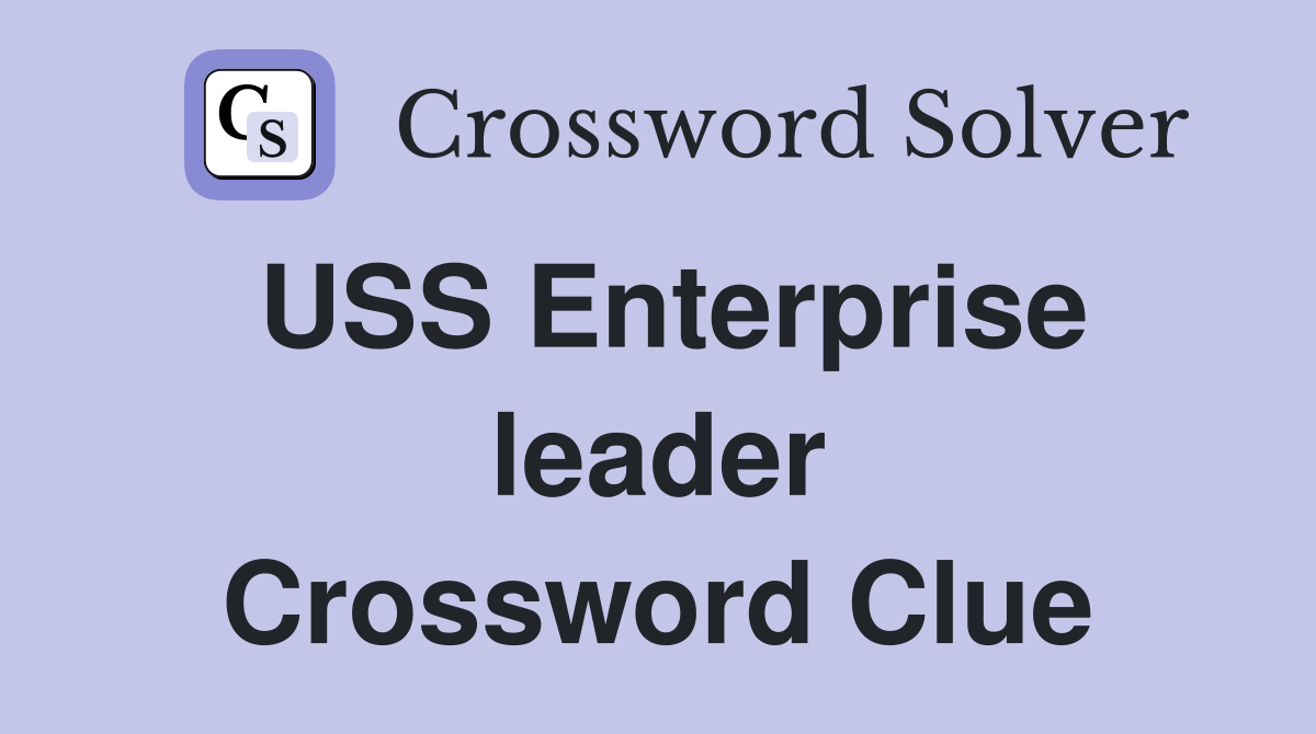 USS Enterprise leader Crossword Clue