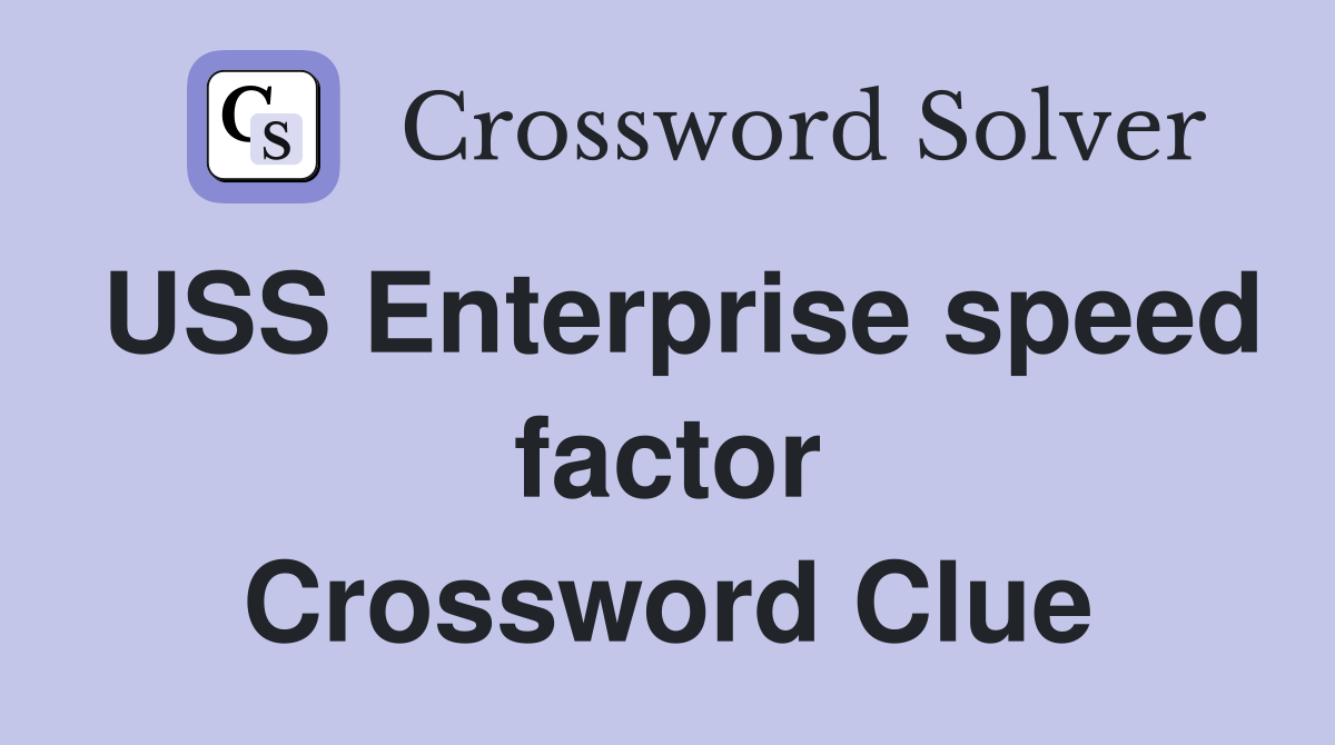 USS Enterprise speed factor Crossword Clue