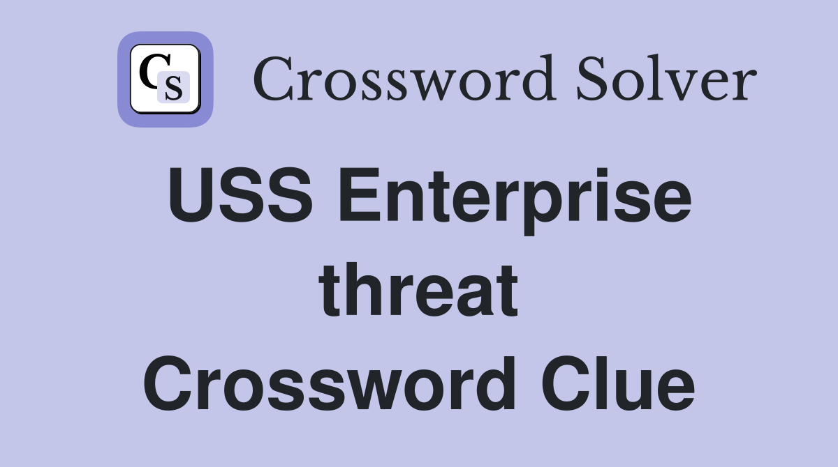 USS Enterprise threat Crossword Clue