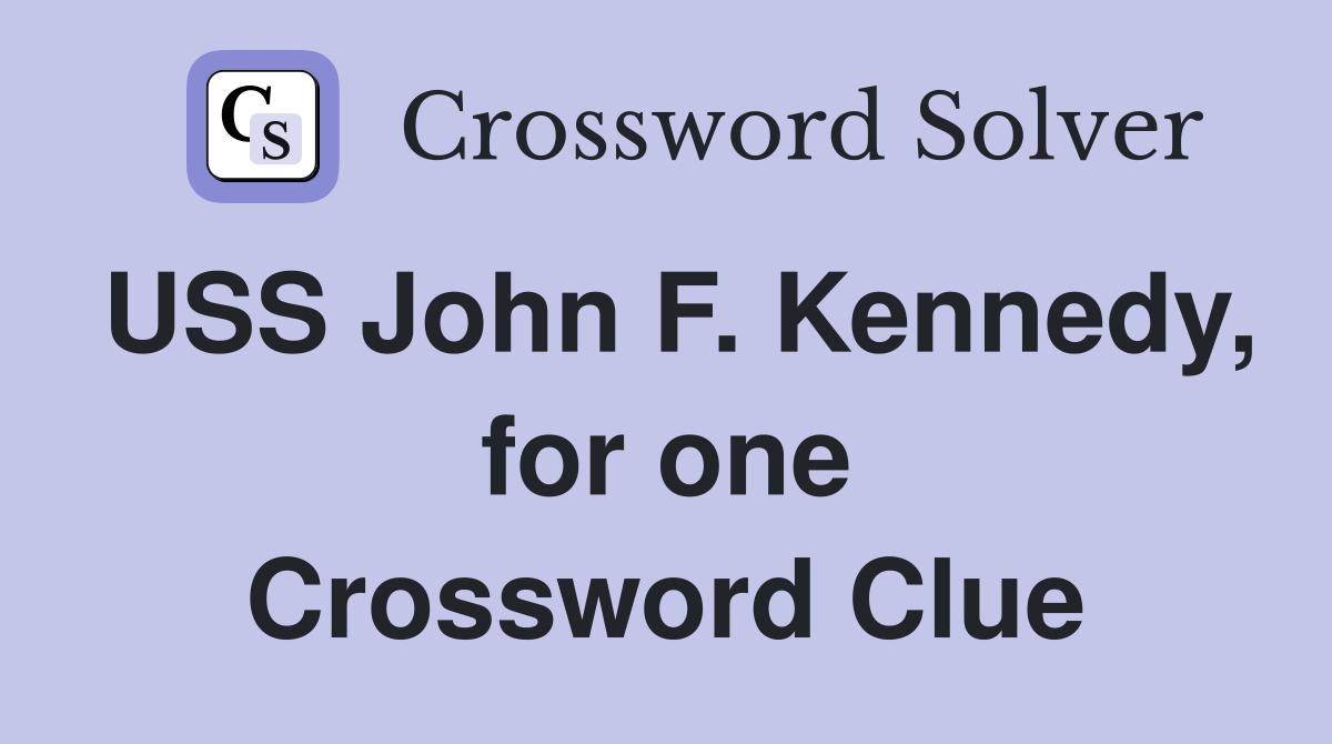 USS John F. Kennedy, for one Crossword Clue