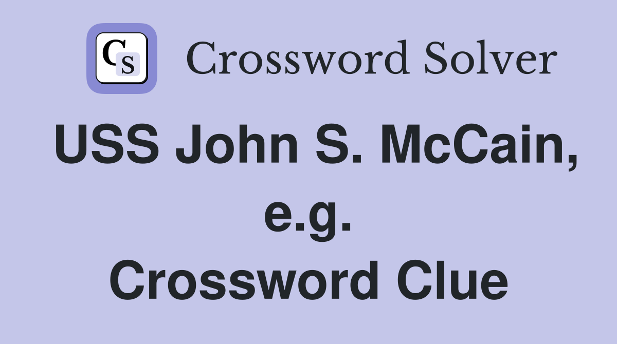 USS John S. McCain, e.g. Crossword Clue
