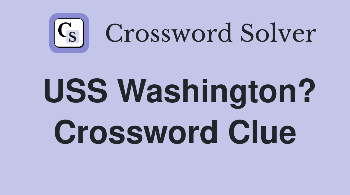 USS Washington? Crossword Clue