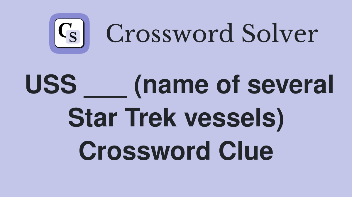 USS ___ (name of several Star Trek vessels) Crossword Clue