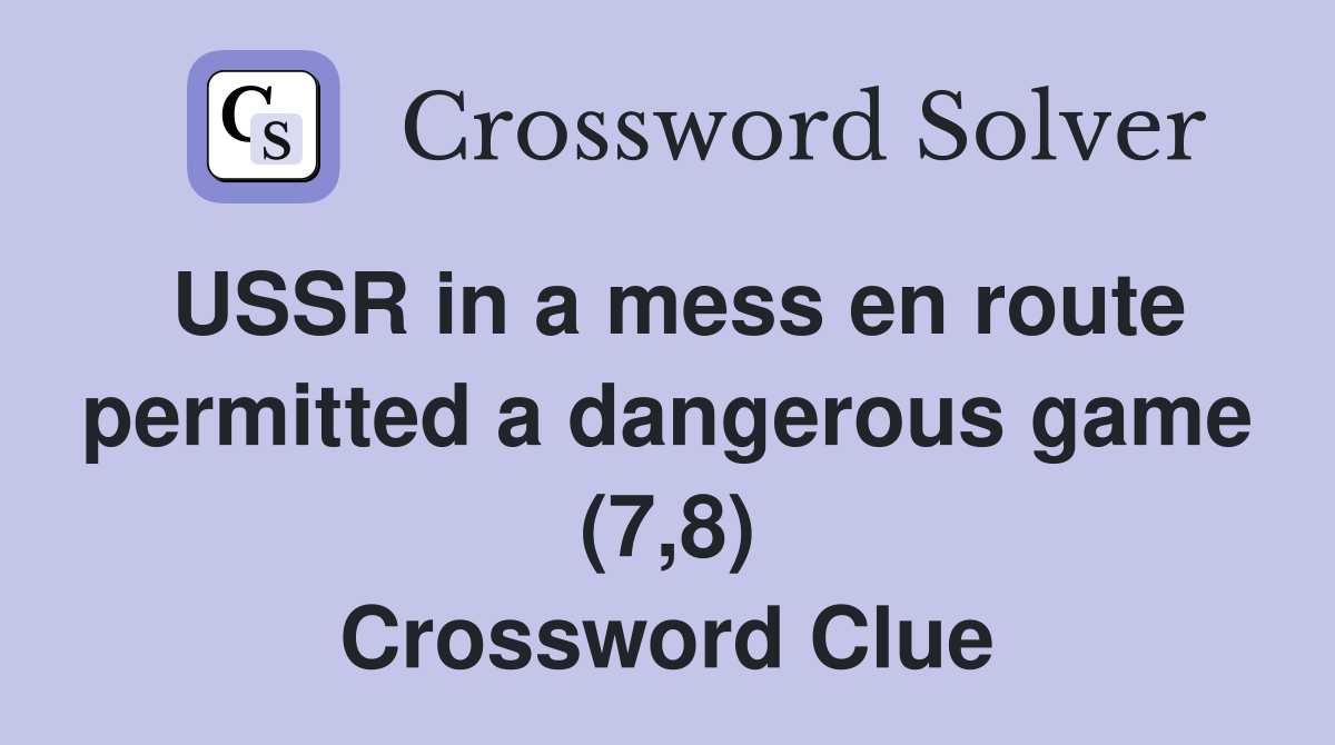 USSR in a mess en route permitted a dangerous game (7,8) Crossword Clue