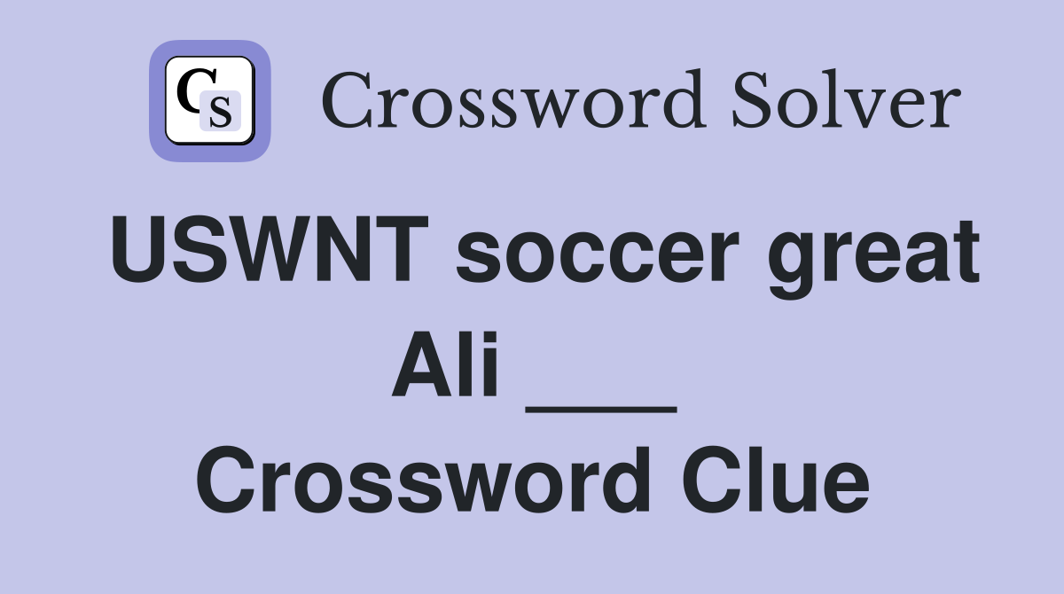 USWNT soccer great Ali ___ Crossword Clue