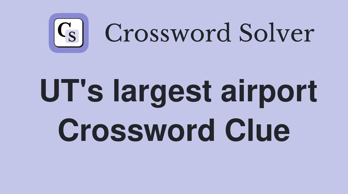 UT's largest airport Crossword Clue