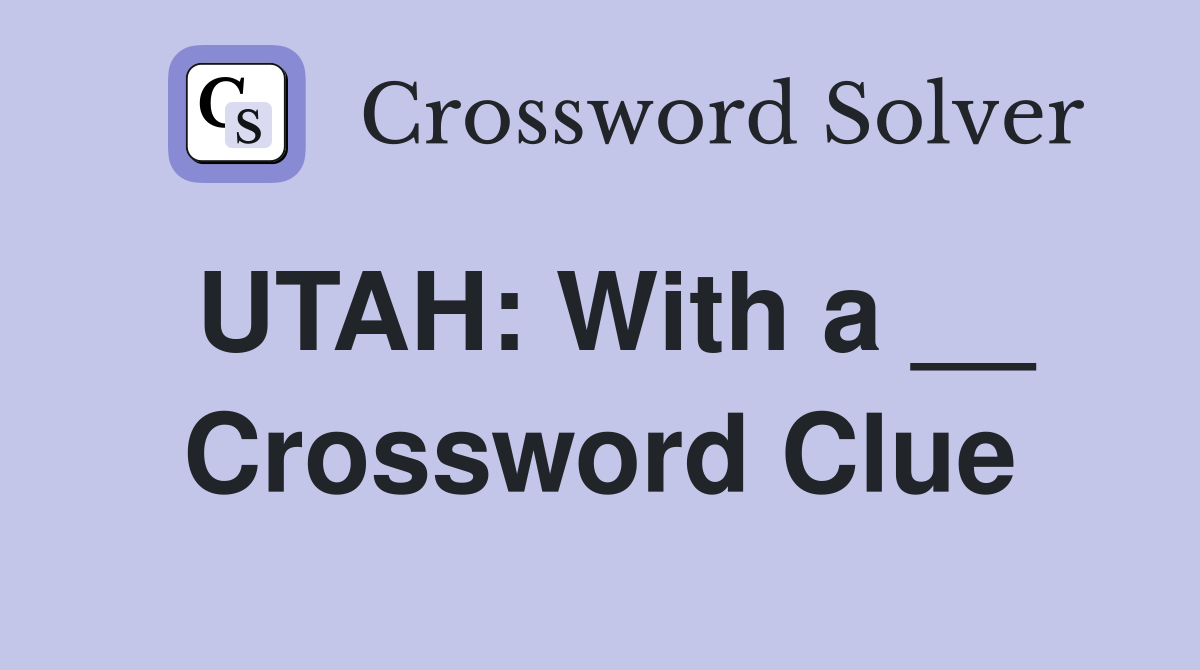 UTAH: With a __ Crossword Clue