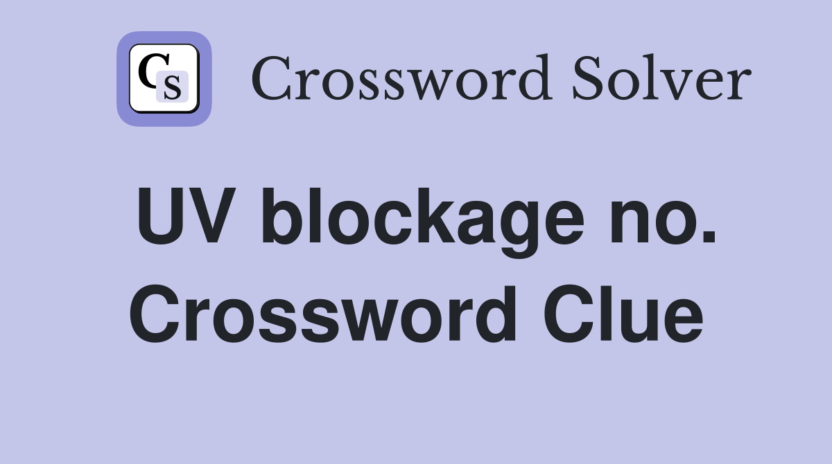 UV blockage no. Crossword Clue