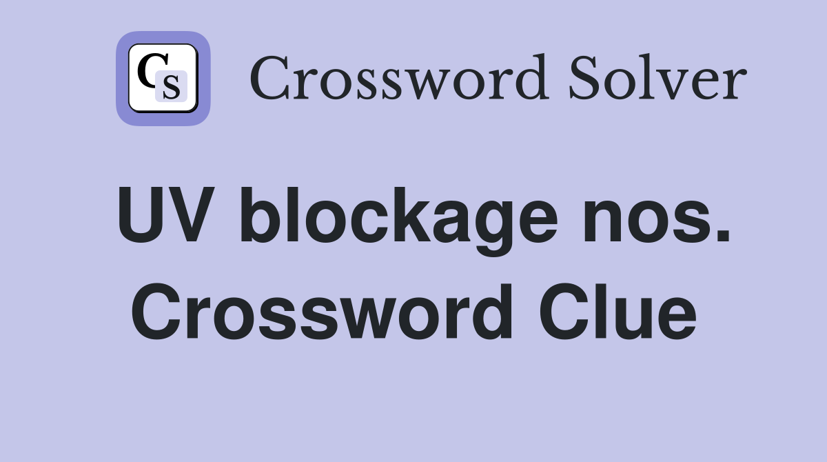 UV blockage nos. Crossword Clue