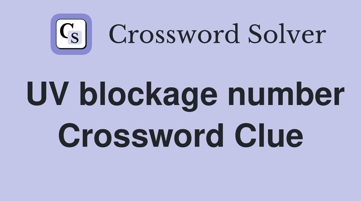 UV blockage number Crossword Clue